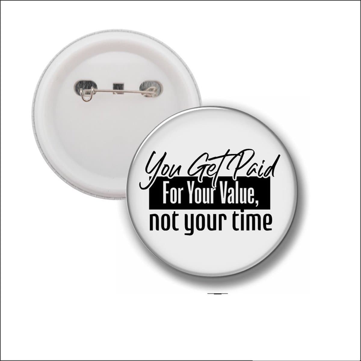 Button Met Speld 58 MM - You Get Paid For Your Value