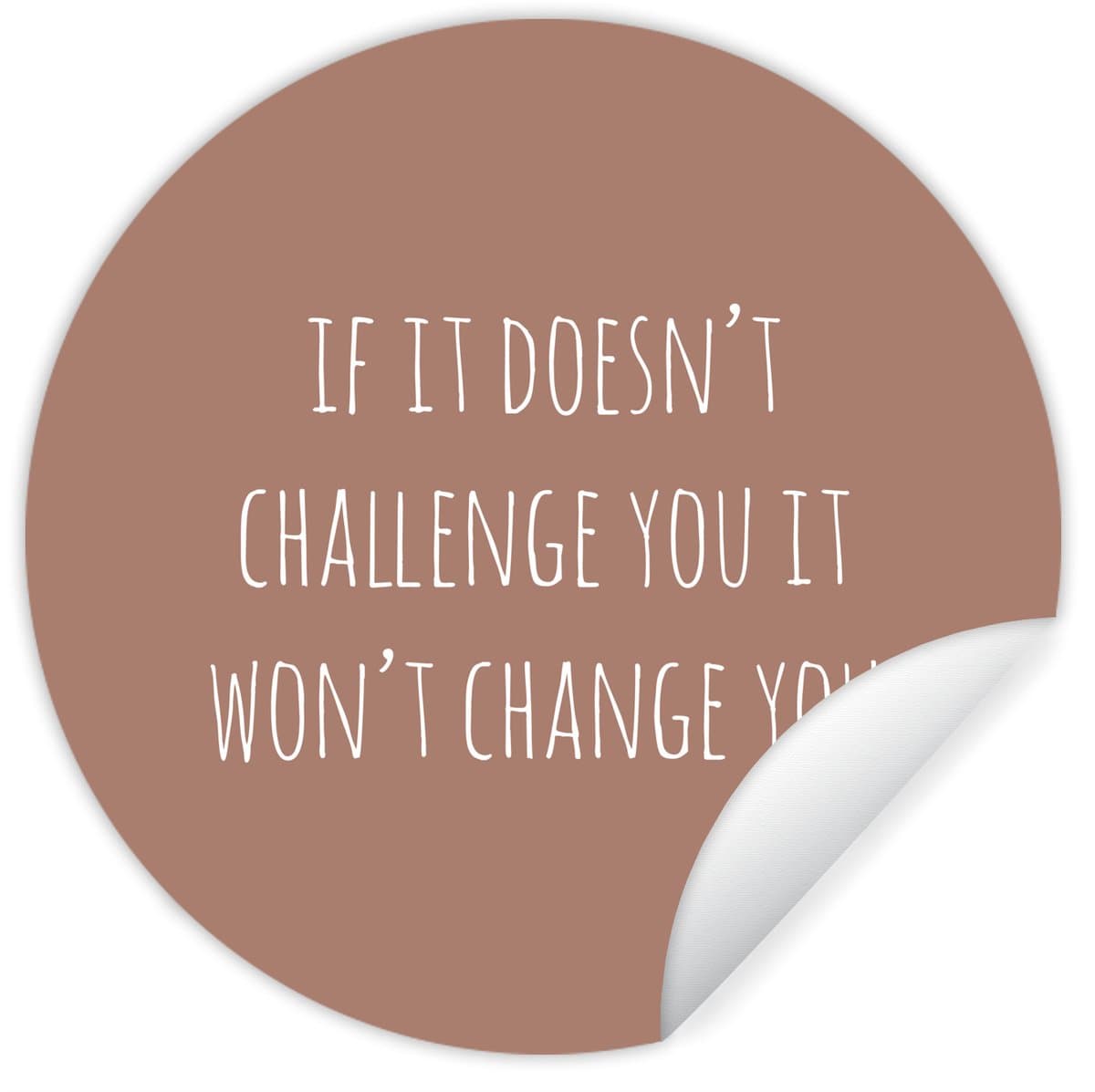 WallCircle - Muurstickers - Behangcirkel - Engelse quote "If it doesn't challenge you it won't change you" op een bruine achtergrond - 100x100 cm - Muurcirkel - Zelfklevend - Ronde Behangsticker XXL
