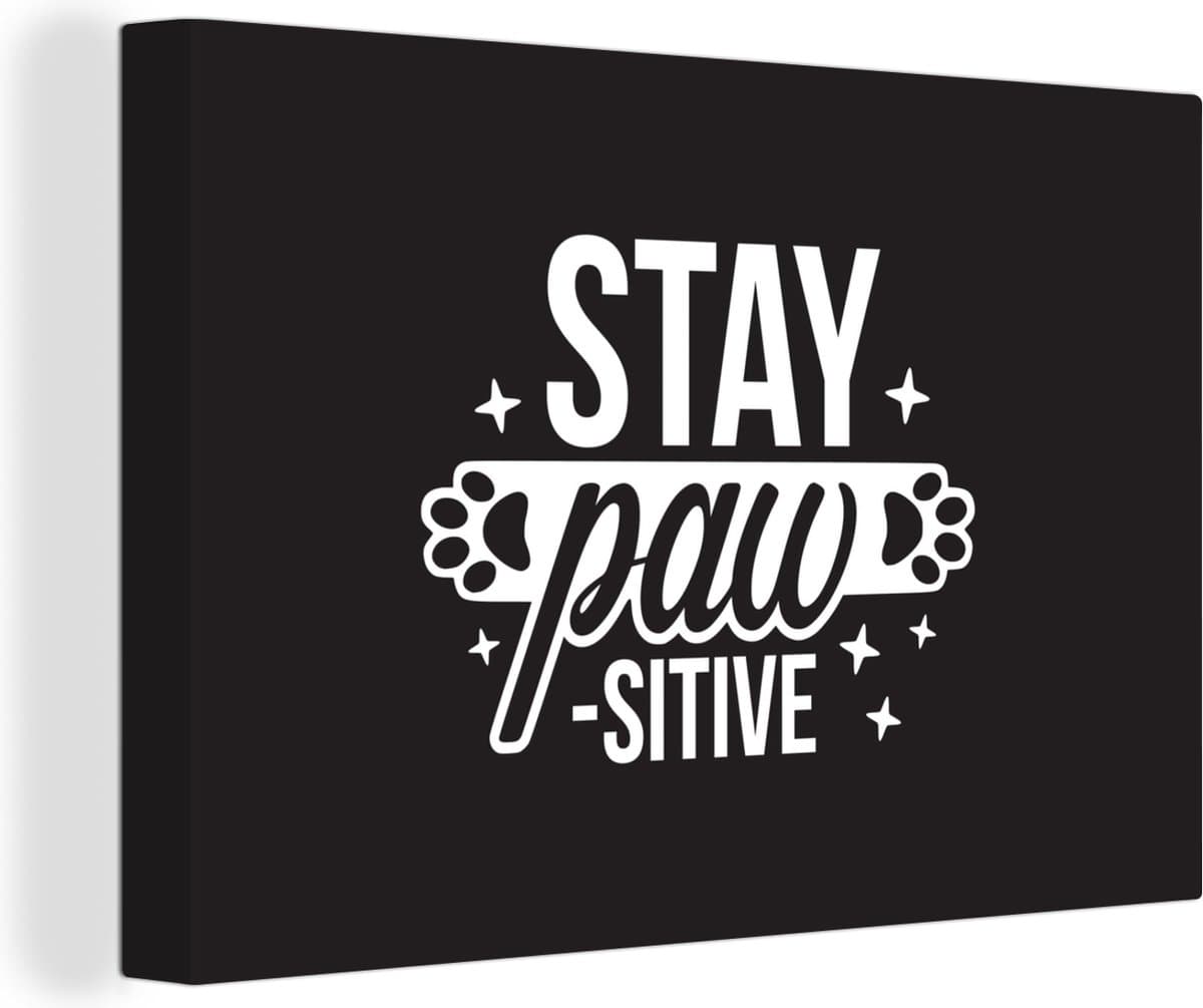 Canvas Schilderij Quotes - Stay pawsitive - Spreuken - Hond - 60x40 cm - Wanddecoratie