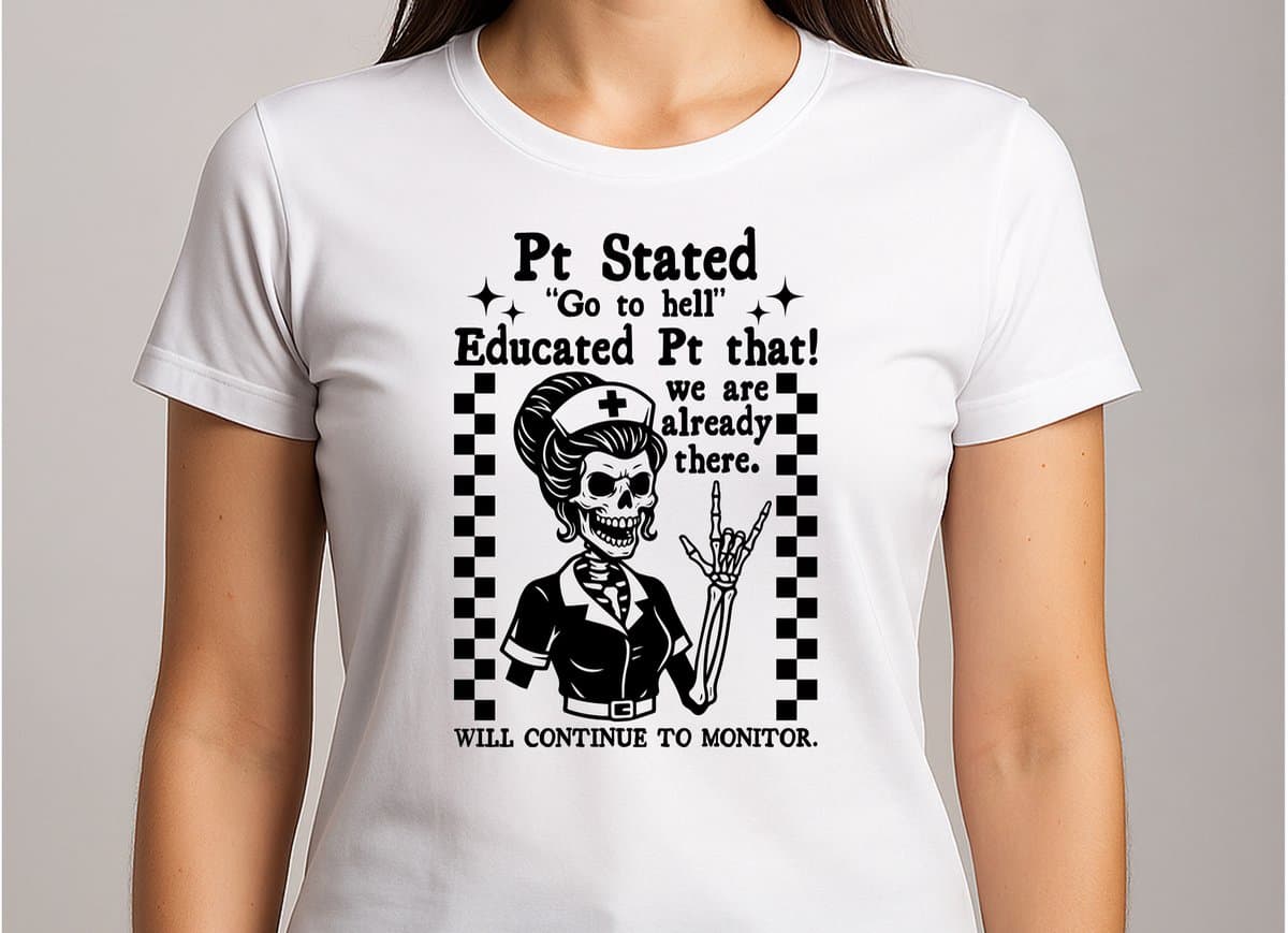 Pt Stated Go To Hell Educated Pt That We Are Already There. Will Continue To Monitor - T Shirt - NurseLife - ProudNurse - Verpleegkundige - Zorghelden - Gift - Cute - Cadeau - Funny - Sarcasm - VrolijkKerstfeest - Kerstmis - Grappig