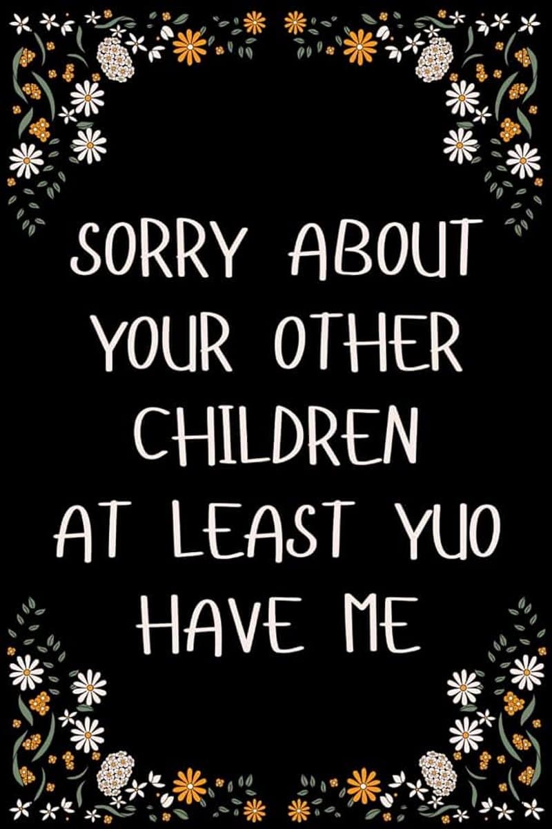 Day Gifts From Daughter : SORRY ABOUT YOUR OTHER CHILDREN AT LEAST YUO HAVE ME, Personalized Mothers Day Gifts for Mum Blank Lined Notebook ... Christmas. Funny Mother Day Gift from Son.